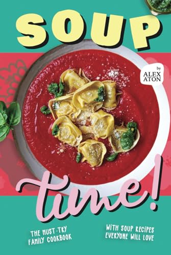 Soup Time!: The Must-Try Family Cookbook with Soup Recipes Everyone Will Love Soup Time!: The Must-Try Family Cookbook with Soup Recipes Everyone Will Love von Independently published