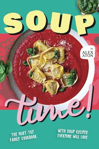 Soup Time!: The Must-Try Family Cookbook with Soup Recipes Everyone Will Love Soup Time!: The Must-Try Family Cookbook with Soup Recipes Everyone Will Love von Independently published