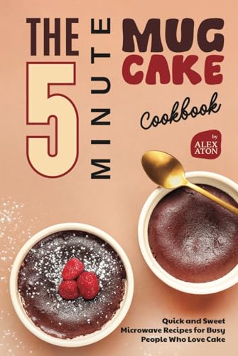 The 5-Minute Mug Cake Cookbook: Quick and Sweet Microwave Recipes for Busy People Who Love Cake The 5-Minute Mug Cake Cookbook: Quick and Sweet Microwave Recipes for Busy People Who Love Cake von Independently published