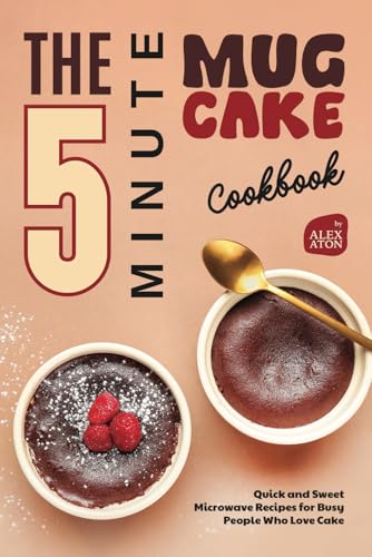 The 5-Minute Mug Cake Cookbook: Quick and Sweet Microwave Recipes for Busy People Who Love Cake The 5-Minute Mug Cake Cookbook: Quick and Sweet Microwave Recipes for Busy People Who Love Cake von Independently published