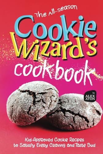 The All-Season Cookie Wizard's Cookbook: Kid-Approved Cookie Recipes to Satisfy Every Craving and Taste Bud The All-Season Cookie Wizard's Cookbook: Kid-Approved Cookie Recipes to Satisfy Every Craving and Taste Bud von Independently published