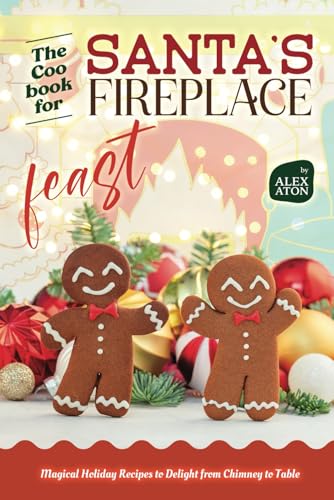 The Cookbook for Santa’s Fireplace Feast: Magical Holiday Recipes to Delight from Chimney to Table The Cookbook for Santa’s Fireplace Feast: Magical Holiday Recipes to Delight from Chimney to Table von Independently published