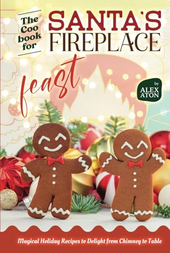 The Cookbook for Santa’s Fireplace Feast: Magical Holiday Recipes to Delight from Chimney to Table The Cookbook for Santa’s Fireplace Feast: Magical Holiday Recipes to Delight from Chimney to Table von Independently published