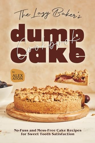 The Lazy Baker's Dump Cake Cookbook: No-Fuss and Mess-Free Cake Recipes for Sweet Tooth Satisfaction The Lazy Baker's Dump Cake Cookbook: No-Fuss and Mess-Free Cake Recipes for Sweet Tooth Satisfaction von Independently published