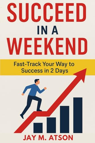Succeed in a Weekend: Fast Track Your Way to Success in 2 Days (The Prosperous Habits) von Independently published