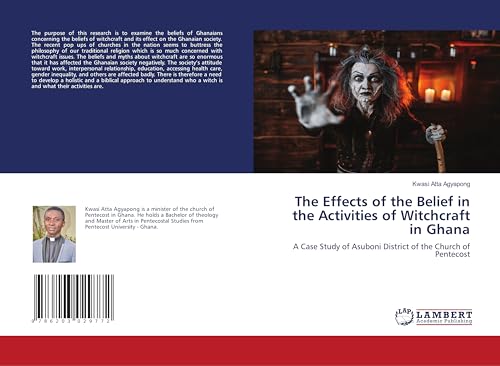 The Effects of the Belief in the Activities of Witchcraft in Ghana: A Case Study of Asuboni District of the Church of Pentecost von LAP LAMBERT Academic Publishing