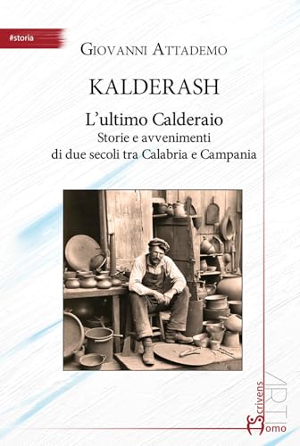 Kalderash. L'ultimo Calderaio. Storie e avvenimenti di due secoli tra Calabria e Campania (Arti) von Homo Scrivens