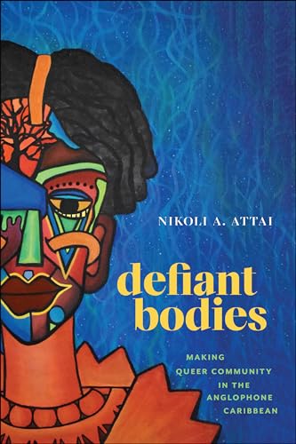 Defiant Bodies: Making Queer Community in the Anglophone Caribbean (Critical Caribbean Studies) von Rutgers University Press