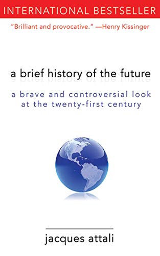 A Brief History of the Future: A Brave and Controversial Look at the Twenty-First Century A Brief History of the Future: A Brave and Controversial Look at the Twenty-First Century