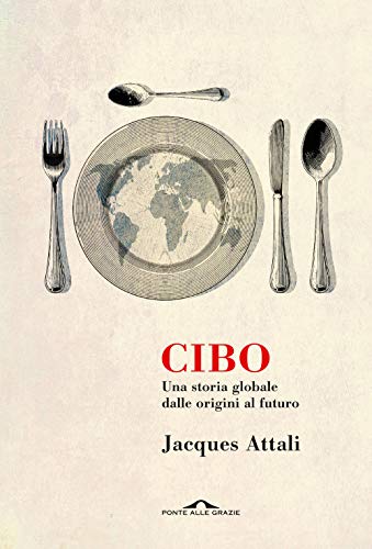 Cibo. Una storia globale dalle origini al futuro (Saggi)