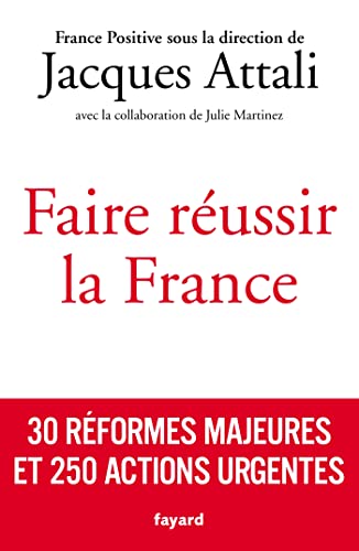 Faire réussir la France: 30 réformes majeures et 250 actions urgentes von FAYARD
