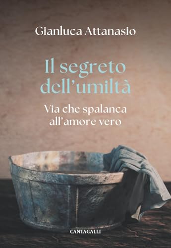 Il segreto dell'umiltà. Via che spalanca all'amore vero von Cantagalli