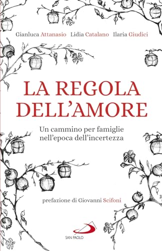 La regola dell'amore. Un cammino per famiglie nell'epoca dell'incertezza (Progetto famiglia)