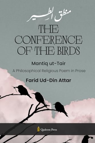 The Conference of the Birds - Mantiq ut-Tair: A Philosophical Religious Poem in Prose von Qadeem Press