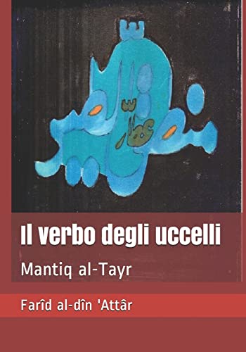Il verbo degli uccelli: Mantiq al-Tayr (Kharabat. Collana di letterature orientali, Band 6)