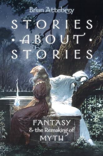 Stories about Stories: Fantasy And The Remaking Of Myth von Oxford University Press, USA