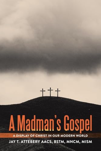 A Madman's Gospel: A Display of Christ in Our Modern World von Westbow Press