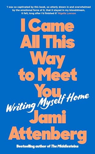 I Came All This Way to Meet You: Writing Myself Home I Came All This Way to Meet You: Writing Myself Home von Profile Books