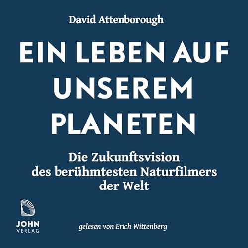 Ein Leben auf unserem Planeten: Die Zukunftsvision des berühmtesten Naturfilmers der Welt: Die Zukunftsvision des berühmtesten Naturfilmers der Welt. Ungekürzte Lesung