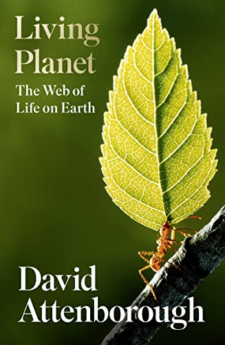 Living Planet: A new, fully updated edition of David Attenborough’s seminal portrait of life on Earth