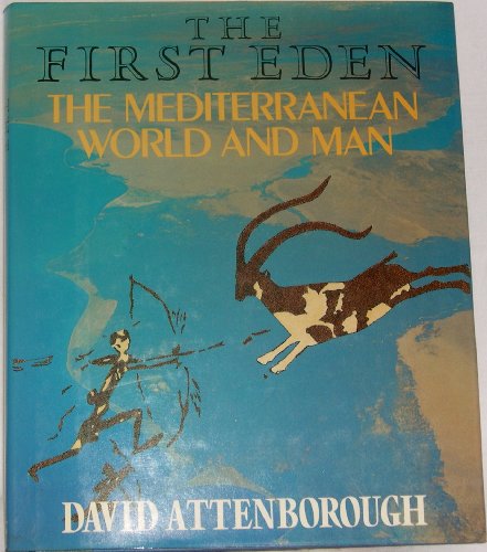 The First Eden: The Mediterranean World and Man The First Eden: The Mediterranean World and Man