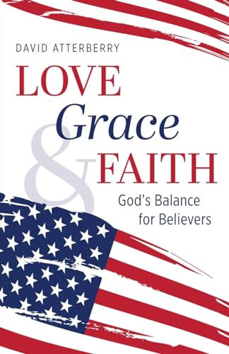 Love, Grace, & Faith: God's Balance for Believers von Trilogy Christian Publishing