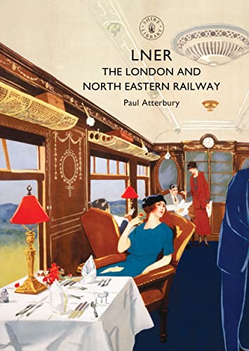 LNER: The London and North Eastern Railway (Shire Library)