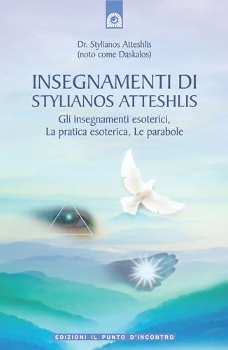 Insegnamenti di Stylianos Atteshlis. Gli insegnamenti esoterici, la pratica esoterica, le parabole (Uomini e spiritualità) von Il Punto d'Incontro