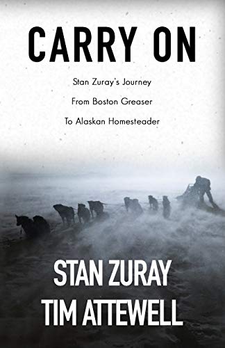 Carry On: Stan Zuray's Journey from Boston Greaser to Alaskan Homesteader von Independently Published