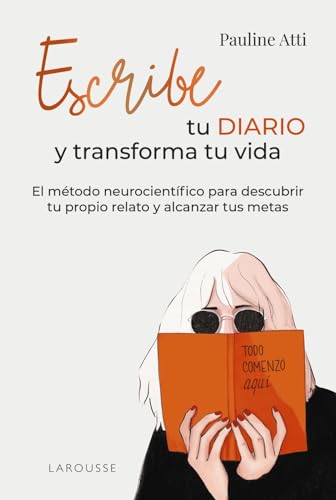 Escribe tu diario y transforma tu vida: El método neurocientífico para descubrir tu propio relato y alcanzar tus metas (LAROUSSE - Libros Ilustrados/ Prácticos - Vida Saludable) von Larousse