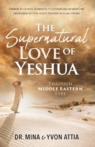 The Supernatural Love of Yeshua Through Middle Eastern Eyes The Supernatural Love of Yeshua Through Middle Eastern Eyes von Trilogy Christian Publishing, Inc.