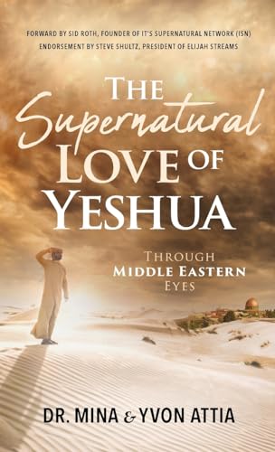 The Supernatural Love of Yeshua Through Middle Eastern Eyes von Trilogy Christian Publishing, Inc.