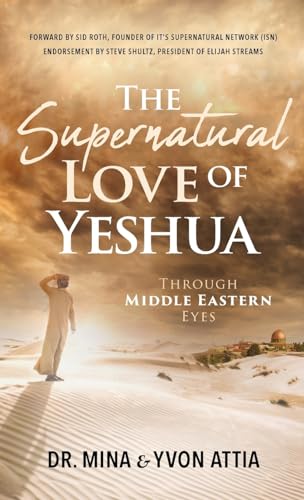 The Supernatural Love of Yeshua Through Middle Eastern Eyes The Supernatural Love of Yeshua Through Middle Eastern Eyes von Trilogy Christian Publishing, Inc.