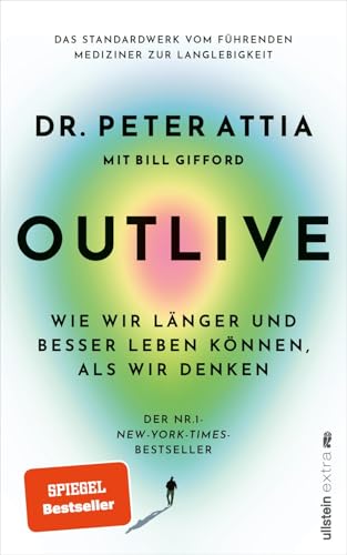 OUTLIVE: Wie wir länger und besser leben können, als wir denken | Das Standardwerk vom führenden Mediziner zur Langlebigkeit | Deutsche Ausgabe von Ullstein Paperback