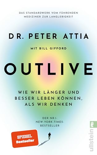 OUTLIVE: Wie wir länger und besser leben können, als wir denken | Das Standardwerk vom führenden Mediziner zur Langlebigkeit | Deutsche Ausgabe von Ullstein Taschenbuch
