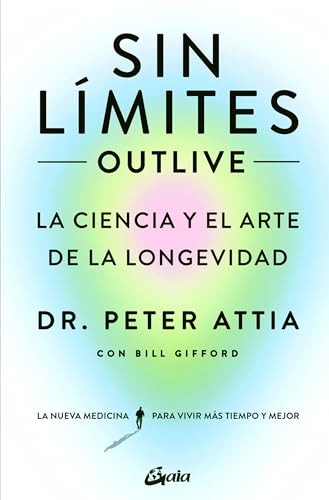 Sin límites (Outlive): La ciencia y el arte de la longevidad (Salud Natural) von Gaia Ediciones