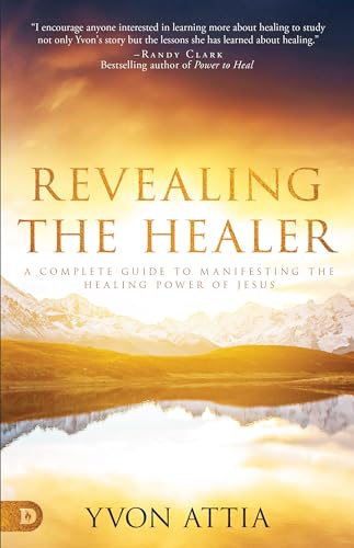 Revealing the Healer: A Complete Guide to Manifesting the Healing Power of Jesus von Destiny Image