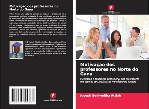 Motivação dos professores no Norte do Gana: Motivação e satisfação profissional dos professores em escolas secundárias da metrópole de Tamale von Edições Nosso Conhecimento