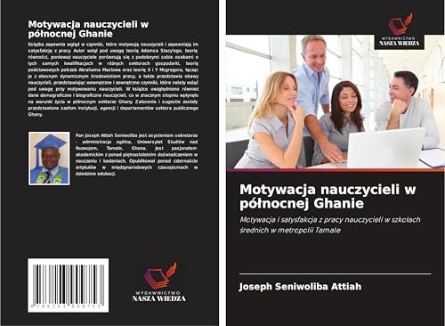 Motywacja nauczycieli w pó¿nocnej Ghanie: Motywacja i satysfakcja z pracy nauczycieli w szko¿ach ¿rednich w metropolii Tamale