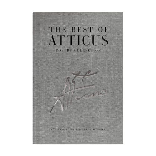 The Best of Atticus Poetry - A Curated Collection of Favorite Poems - Linen Bound Hardcover Coffee Table Book - 10 Years of Poems, Epigrams and Aphorisms