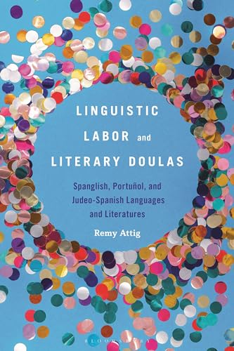 Linguistic Labor and Literary Doulas: Spanglish, Portuñol, and Judeo-Spanish Languages and Literatures Linguistic Labor and Literary Doulas: Spanglish, Portuñol, and Judeo-Spanish Languages and Literatures