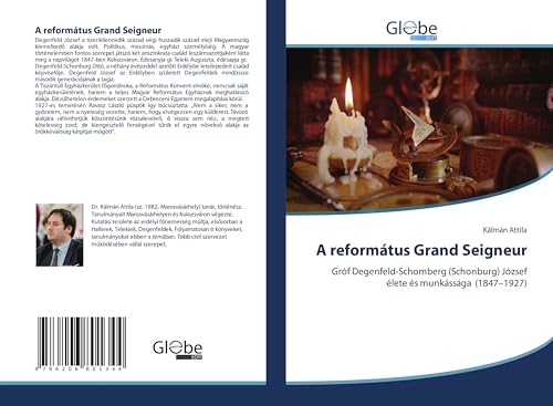 A református Grand Seigneur: Gróf Degenfeld-Schomberg (Schonburg) József élete és munkássága (1847¿1927)