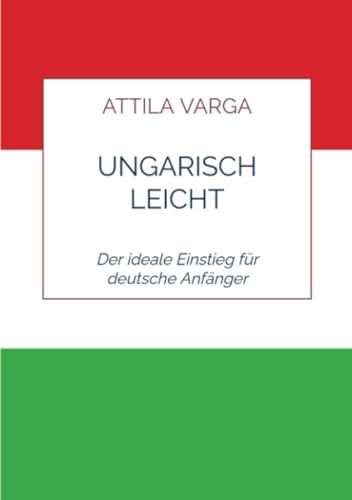 Ungarisch leicht gemacht: Der ideale Einstieg für deutsche Anfänger von Bookmundo