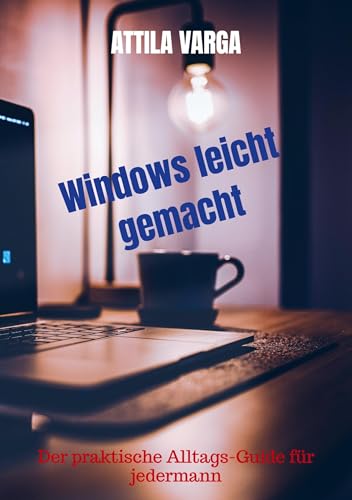 Windows leicht gemacht: Der praktische Alltags-Guide für jedermann von Bookmundo