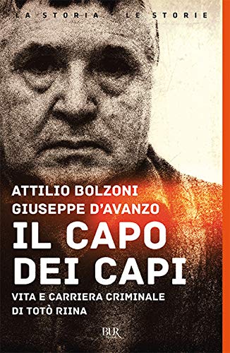 Il capo dei capi. Vita e carriera criminale di Totò Riina (BUR Grandi saggi)