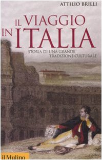 Il viaggio in Italia. Storia di una grande tradizione culturale von Il Mulino