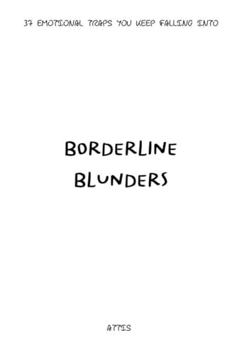 Borderline Blunders: 37 Emotional Traps You Keep Falling Into (Trapped by Design) von Independently published