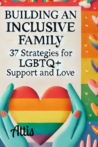 Building an Inclusive Family: 37 Strategies for LGBTQ+ Support and Love Building an Inclusive Family: 37 Strategies for LGBTQ+ Support and Love von Independently published