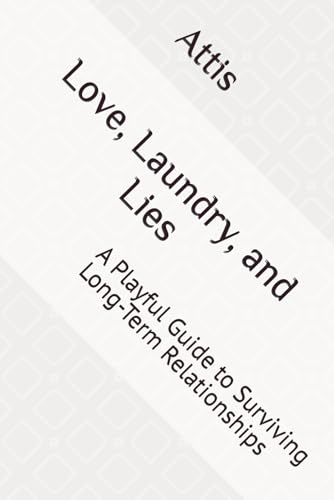 Love, Laundry, and Lies: A Playful Guide to Surviving Long-Term Relationships Love, Laundry, and Lies: A Playful Guide to Surviving Long-Term Relationships von Independently published