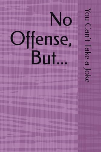 No Offense, But... You Can’t Take a Joke No Offense, But... You Can’t Take a Joke von Independently published